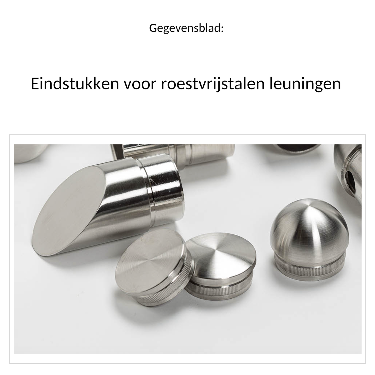 Gegevensblad eindstukken voor roestvrijstalen leuningen met roestvrijstalen eindkappen afgeschuind, vlak, gewelfd en halfrond